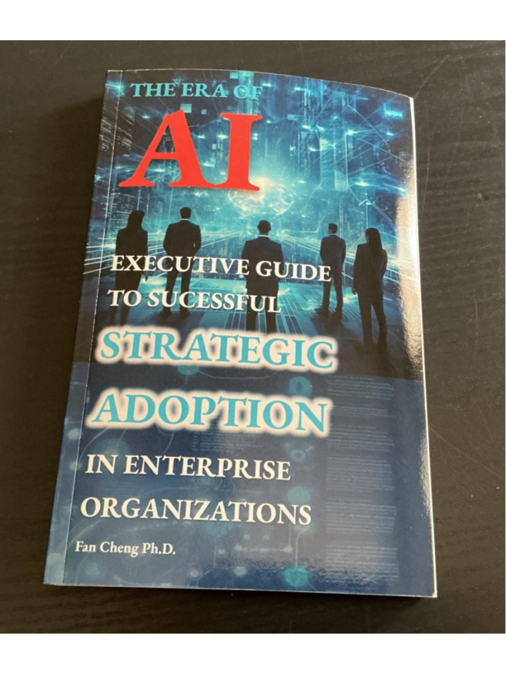 The Era of AI Executive Guide to Strategic Adoption Fan Cheng PhD Paperback.
